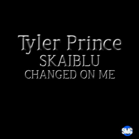 CHANGED ON ME ft. Tyler Prince | Boomplay Music
