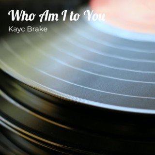 Who Am I to You