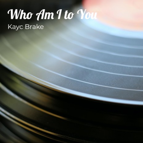 Who Am I to You ft. Kayc Brake (Copyright Control)