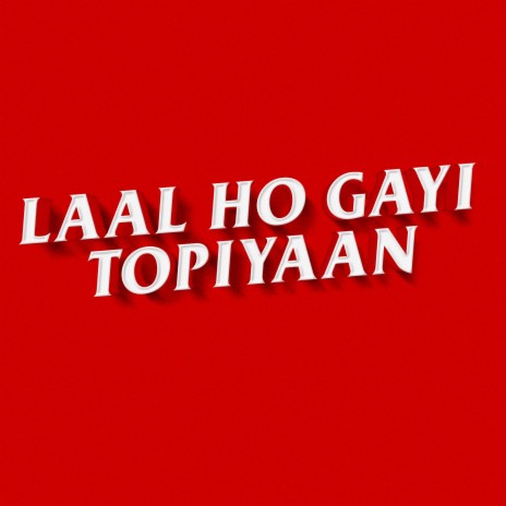 Laal Ho Gayi Topiyaan | Boomplay Music
