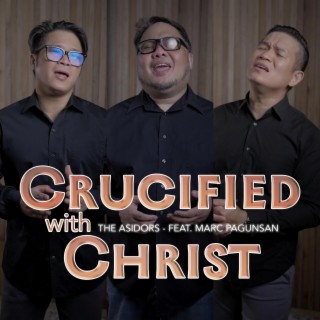 Crucified With Christ ft. Marc Pagunsan lyrics | Boomplay Music