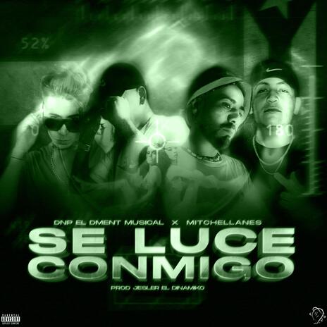 Se Luce Conmigo ft. Dnp el Dment Musical & Mitchell Anes | Boomplay Music