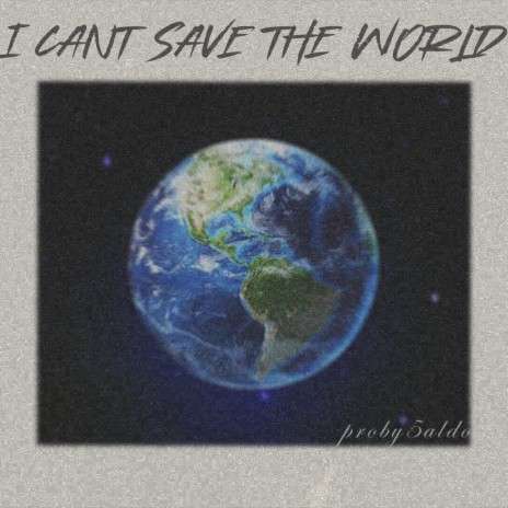 I Cant Save The World