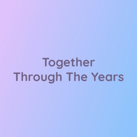 Together Through The Years | Boomplay Music