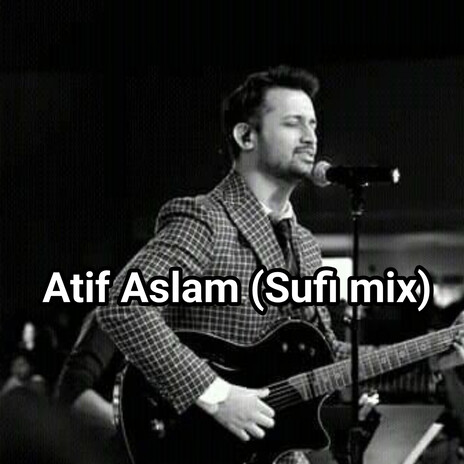 Atif Aslam (Sufi mix) | Boomplay Music