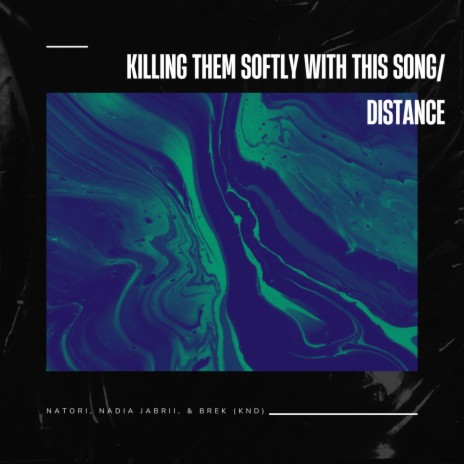 Killing Them Softly With This Song/Distance ft. KND, Nadia Jabri & Brek | Boomplay Music