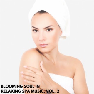 Blooming Soul in Relaxing Spa Music, Vol. 2