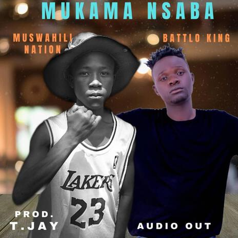 MUKAMA NSABA ft. Muswahili Nation | Boomplay Music