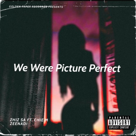 We Were Picture Perfect ft. Golden Paper Records & Chief M-Zeenadi