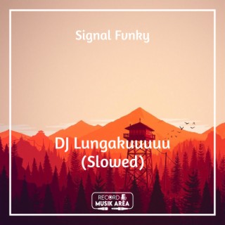 DJ Lungakuuuuu (Slowed)