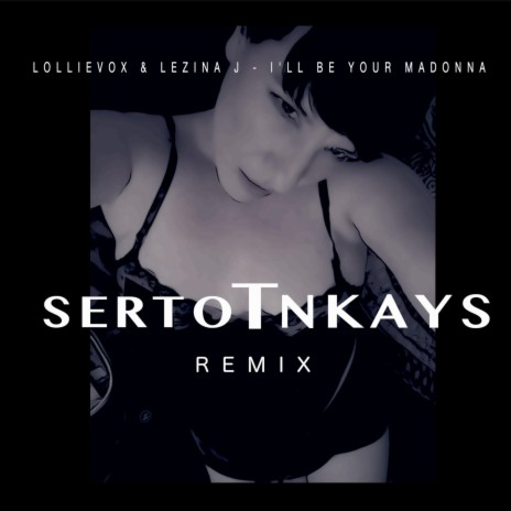 I'll Be Your Madonna (SertoTnkays Remix) ft. Lezina J & SertoTnkays | Boomplay Music