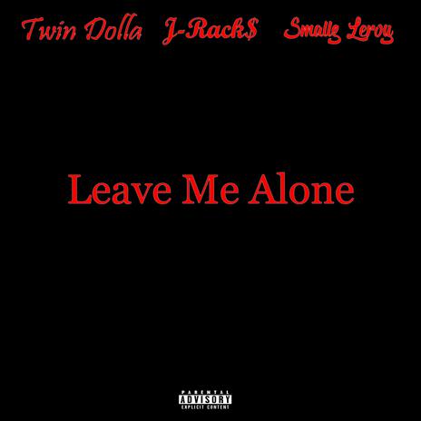 Leave Me Alone ft. Twin Dolla & Smallz Leroy | Boomplay Music