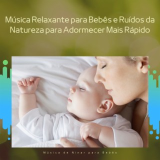 Música Relaxante para Bebês e Ruídos da Natureza para Adormecer Mais Rápido