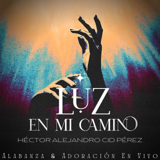 Luz en mi Camino: Alabanza & Adoración (Live)
