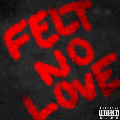Felt No Love | Boomplay Music