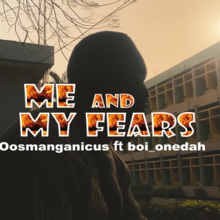 ME AND MY FEARS ft. BOI ONEDAH lyrics | Boomplay Music