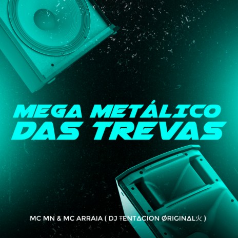 Mega Metálico das Trevas ft. Mc Arraia & DJ Tentacion Original | Boomplay Music