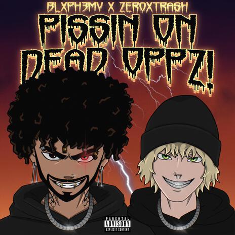 PISSIN ON DEAD OPPZ! ft. zer0xthrash | Boomplay Music