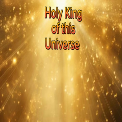 Holy king of this Universe | Boomplay Music