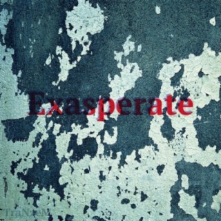 Exasperate