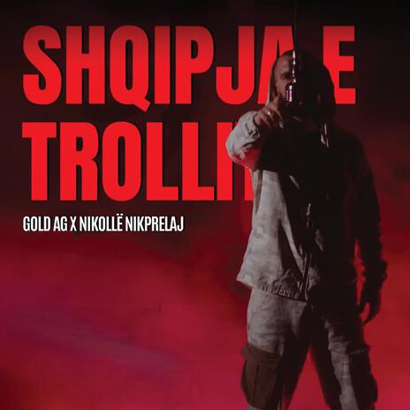 Shqipja E Trollit ft. Nikolle Nikprelaj | Boomplay Music