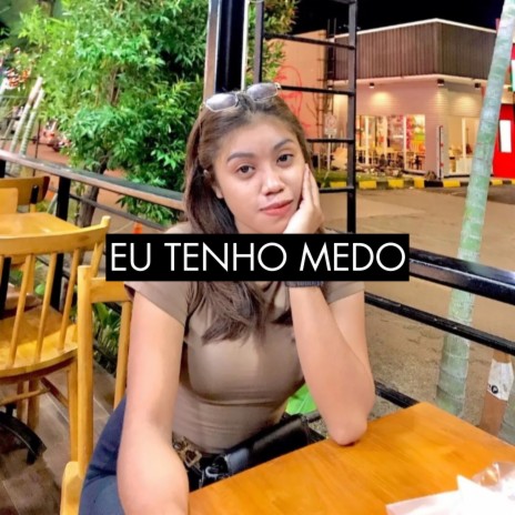 Eu Tenho Medo | Boomplay Music