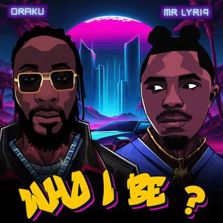 Who i be ft. Mrlyriq lyrics | Boomplay Music