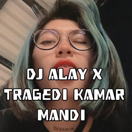 DJ ALAY X TRAGEDI KAMAR MANDI | Boomplay Music