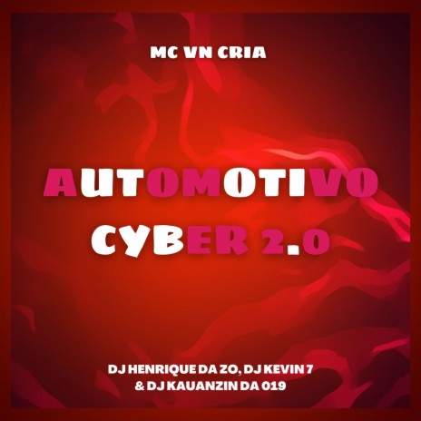 AUTOMOTIVO CYBER 2.0 ft. DJ HENRIQUE DA ZO, DJ KEVIN 7 & DJ KAUANZIN 019 | Boomplay Music