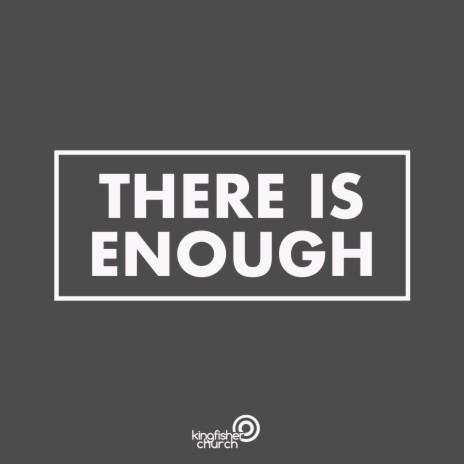 There Is Enough