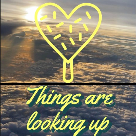 Things are looking up | Boomplay Music