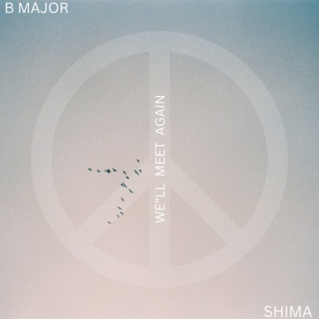 B Major ft. SHIMA - We'll Meet Again (W.M.A) | Boomplay Music