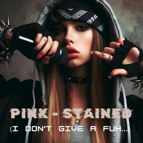 Pink Stained (I don't give a fuh...) | Boomplay Music