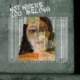 Not Where You Belong (Global Version) ft. Ruth A Harris, J J ARV, Eric Cohen & Olive Grove Women lyrics | Boomplay Music