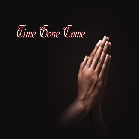 Time Gone Come | Boomplay Music