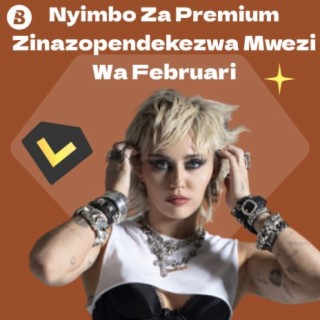 Nyimbo Za Premium Zinazopendekezwa Mwezi wa Februari