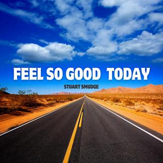 Feel So Good Today