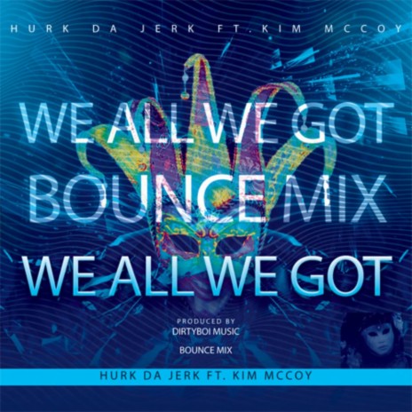 We All We Got (Bounce Mix) ft. Dirtyboi Music & Kim McCoy | Boomplay Music