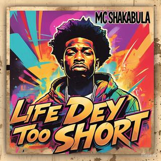 LIFE DEY TOO SHORT