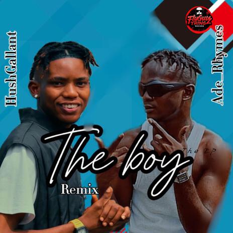 The Boy (Remix) ft. Hush Gallant | Boomplay Music