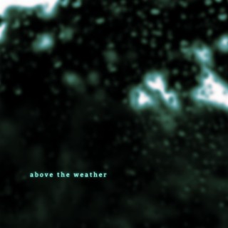 above the weather lyrics | Boomplay Music