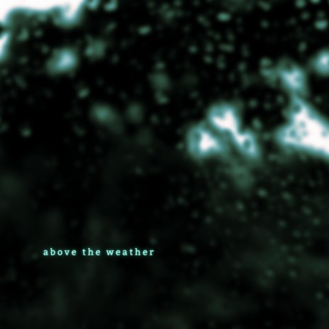 above the weather | Boomplay Music