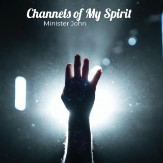Channels of My Spirit ft. Jazziepro Multimedia & John Nnoruka (CopyRight Control) lyrics | Boomplay Music