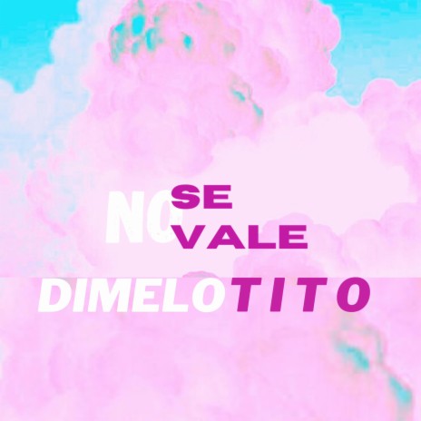 NO SE VALE (DIMELO TITO) | Boomplay Music