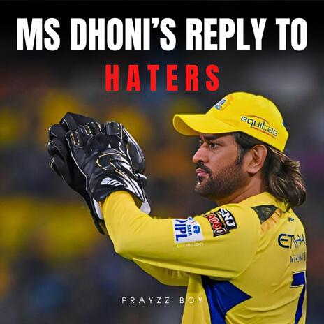 MS Dhoni's Reply to Haters | Boomplay Music