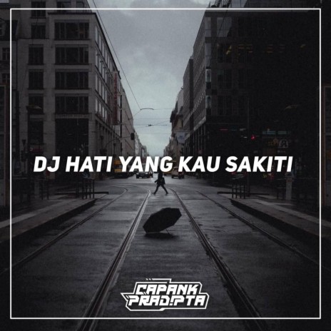 DJ Hati Yang Kau Sakiti | Boomplay Music