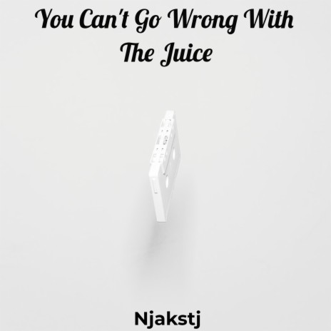 You Can't Go Wrong With The Juice | Boomplay Music