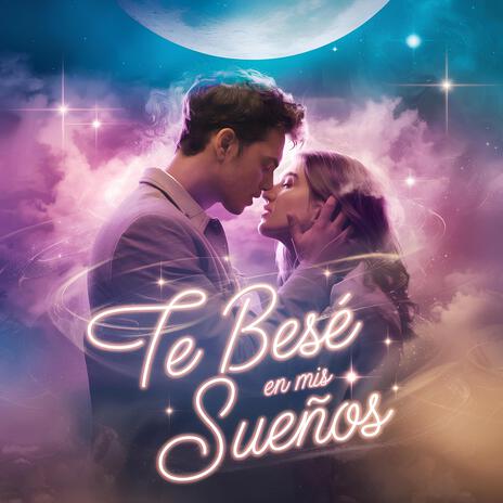 Te Besé en mis Sueños | Boomplay Music