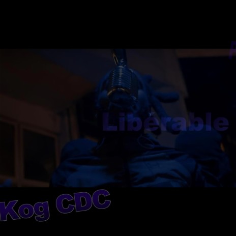 Libérable 2 ft. KOG CDC | Boomplay Music