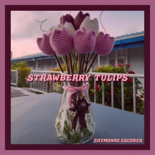 Strawberry Tulips lyrics | Boomplay Music